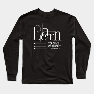 Learn to give without any reason | Aphorism Long Sleeve T-Shirt